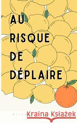 Au risque de d?plaire Elisabeth Ann Pitt 9782982397200 Elisabeth Ann Pitt