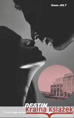 Destin: Il n'y a pas de hasard dans la vie, que des rencontres Gwen Joly 9782982421608