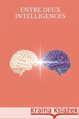 Entre deux intelligences: Chroniques d'une collaboration Nelly Opeli 9782982447202 Nelly Opeli