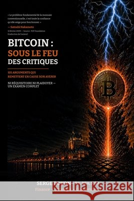 Bitcoin: sous le feu des critiques: 101 arguments qui remettent en cause son avenir Doyon, Serge 9782982523012