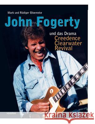 John Fogerty Und Das Drama Creedence Clearwater Revival R. Diger Bloemeke Mark Bloemeke 9783000038853