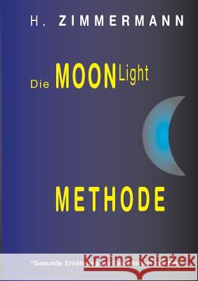 Die Moon-Light-Methode: Gesunde Ernährung zur Gewohnheit machen Heinrich Zimmermann, Of 9783000106354 Zimmermann