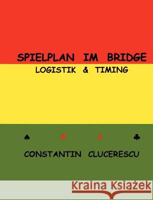 Spielplan im Bridge: Logistik & Timing Clucerescu, Constantin 9783000160417
