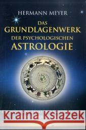 Das Grundlagenwerk der psychologischen Astrologie : Erkenne Deine Licht- und Schattenseiten und die Deiner Mitmenschen Meyer, Hermann   9783000189012