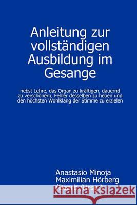 Anleitung Zur Vollstandigen Ausbildung Im Gesange Maximilian Horberg (Bearb./Hrsg.), Anastasio Minoja 9783000234088