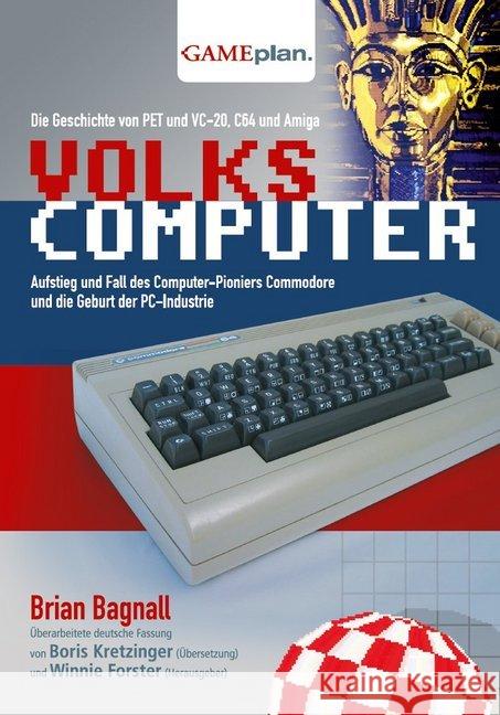 Volkscomputer : Die Geschichte von Pet und VC-20, C64 und Amiga. Aufstieg und Fall des Computer-Pionier Commodore und die Geburt der PC-Industrie Bagnall, Brian   9783000238482 Gameplan