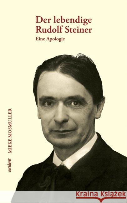 Der lebendige Rudolf Steiner : Eine Apologie Mosmuller, Mieke 9783000247439