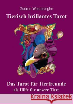 Tierisch brillantes Tarot: Das Tarot für Tierfreunde als Hilfe für unsere Tiere Weerasinghe, Gudrun 9783000282522