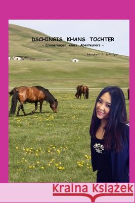 Dschingis Khans Tochter: Erinnerungen eines Abenteurers Manfred S. Schulze 9783000333057