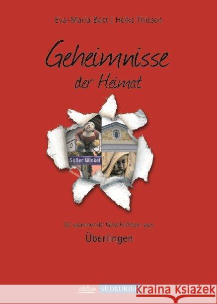 Geheimnisse der Heimat - Überlingen. Bd.1 : 50 spannende Geschichten aus Überlingen Bast, Eva-Maria; Thissen, Heike 9783000358982 Bast Medien Service