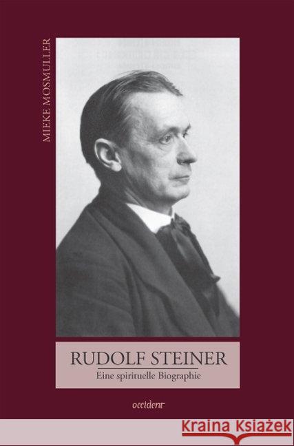 Rudolf Steiner : Eine spirituelle Biographie Mosmuller, Mieke 9783000362019