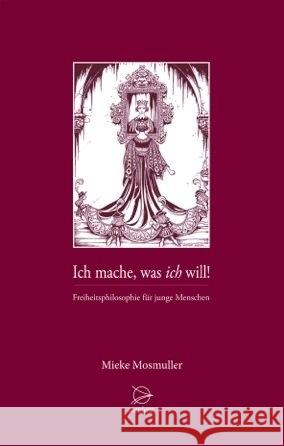 Ich mache, was ich will! : Freiheitsphilosophie für junge Menschen Mosmuller, Mieke 9783000404344