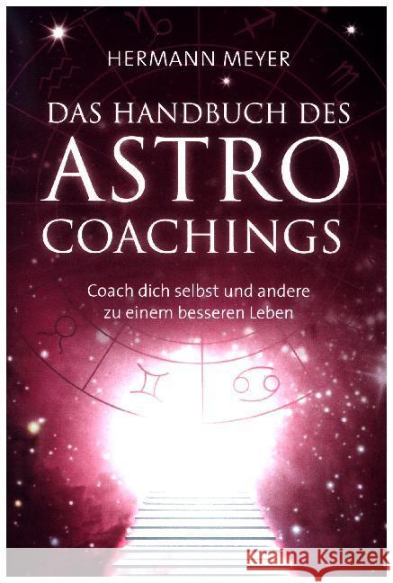 Das Handbuch des Astrocoachings : Coach dich selbst und andere zu einem besseren Leben Meyer, Hermann 9783000419362