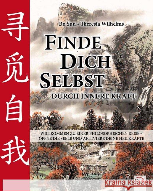 Finde dich selbst durch innere Kraft : Willkommen zu einer philosophischen Reise - öffne die Seele und aktiviere deine Heilkräfte Sun, Bo; Wilhelms, Theresia 9783000427084 Sun