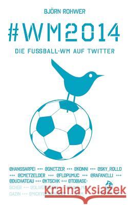 #wm2014: Die Fußball-WM auf Twitter Sarpei, Hans 9783000464737 Bjorn Rohwer