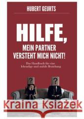 Hilfe, mein Partner versteht mich nicht! : Das Handbuch für eine lebendige und stabile Beziehung Geurts, Hubert 9783000471780