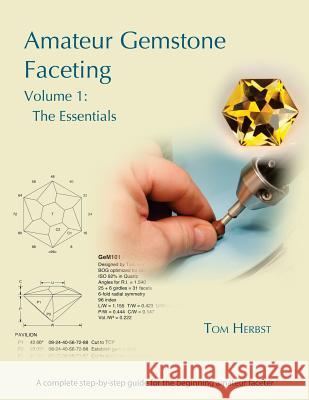 Amateur Gemstone Faceting Volume 1: The Essentials Tom Herbst 9783000474743 Facetable Books