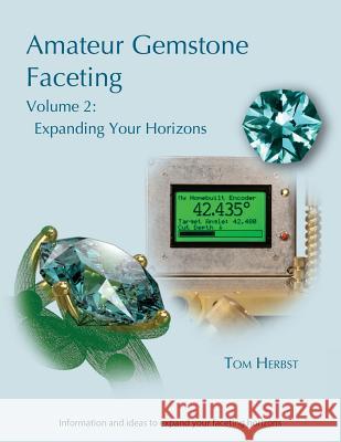 Amateur Gemstone Faceting Volume 2: Expanding Your Horizons Tom Herbst 9783000474750 Facetable Books