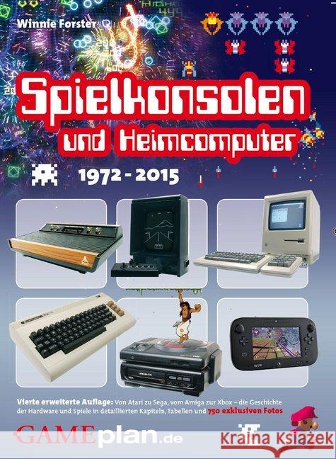 Spielkonsolen & Heimcomputer 1972-2015 : Von Atari zu Sega, vom Amiga zur Xbox - die Geschichte der Hardware und Spiele in detaillierten Kapiteln, Tabellen und 750 exklusiven Fotos Forster, Winnie 9783000481420