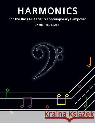 Harmonics: for the Bass Guitarist & Contemporary Composer Kraft, Michael Thomas 9783000512834