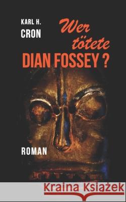 Wer tötete Dian Fossey? Cron, Karl H. 9783000513343 Karl H. Cron
