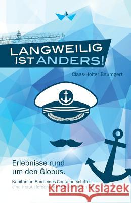 Langweilig ist anders: Erlebnisse rund um den Globus. Kapitän an Bord eines Containerschiffes - eine Herausforderung der besonderen Art. Semar, Angelika 9783000532085 Selbstverlag