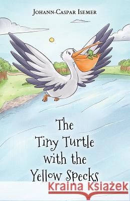 The Tiny Turtle with the Yellow Specks Johann-Caspar Isemer 9783000537714 Johann-Caspar Isemer