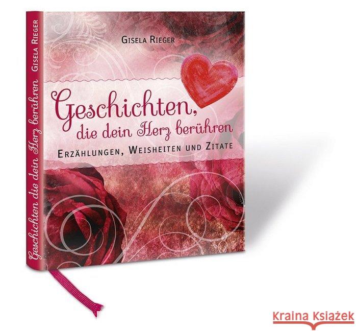 Geschichten die dein Herz berühren : Erzählungen, Weisheiten und Zitate Rieger, Gisela 9783000537882