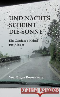 Und nachts scheint die Sonne: Ein Gardasee-Krimi fuer Kinder Rosenzweig, Juergen 9783000542558 Mvb Marketing- Und Verlagsservice Des Buchhan