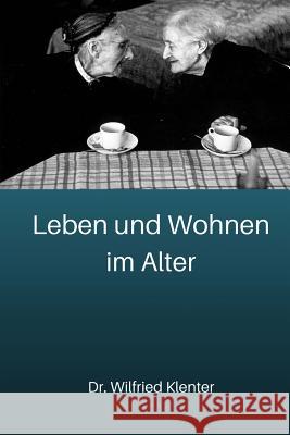 Leben und Wohnen im Alter: architektonische und stadtsoziologische Grundlagen Klenter, Wilfried 9783000550928 Dr. Wilfried Klenter