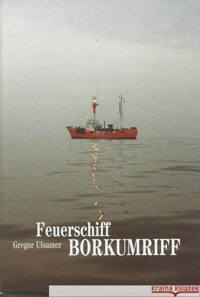 Feuerschiff Borkumriff Ulsamer, Gregor 9783000568879