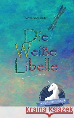 Die Weiße Libelle Ruth, Alexander 9783000573545