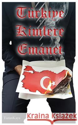 Türkiye Kimlere Emanet Kaya, Turan 9783000615689 Turan Kaya