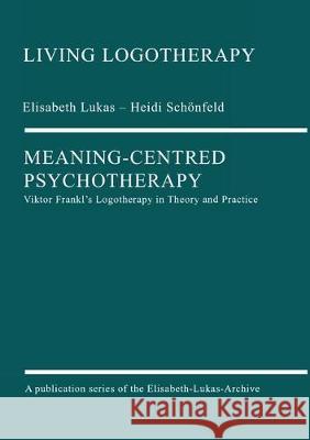 Meaning-Centred Psychotherapy Lukas, Elisabeth 9783000636004 Elisabeth-Lukas-Archiv Ggmbh