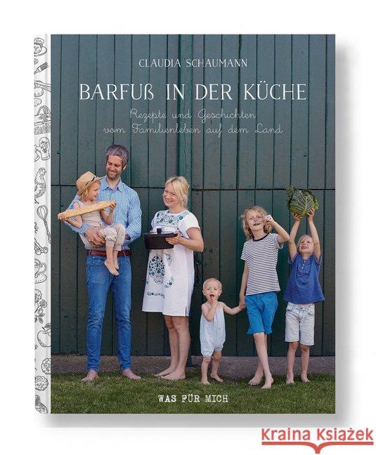 Barfuß in der Küche : Rezepte und Geschichten vom Familienleben auf dem Land Schaumann, Claudia 9783000638060 Wasfuermich