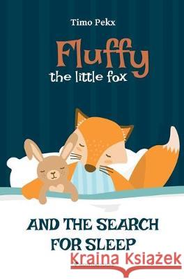 Fluffy, the little fox: And the search for sleep Timo Pekx Christoph Horak Erin Kelleher 9783000644931 Timo Pekx