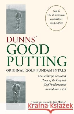 Dunns' Good Putting: Original Golf Fundamentals Ronald Ross 9783000655074