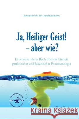 Ja, Heiliger Geist! - aber wie?: Ein etwas anderes Buch ?ber die Einheit paulinischer und lukanischer Pneumatologie Albert Hanke 9783000663130