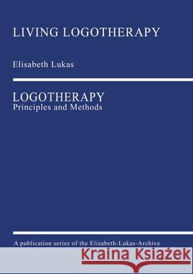 Logotherapy: Principles and Methods Elisabeth Lukas 9783000666780 Elisabeth-Lukas-Archiv Ggmbh