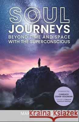 Soul Journeys: Beyond Time and Space with the Superconscious Mario Radinger 9783000680229 Mario Radinger