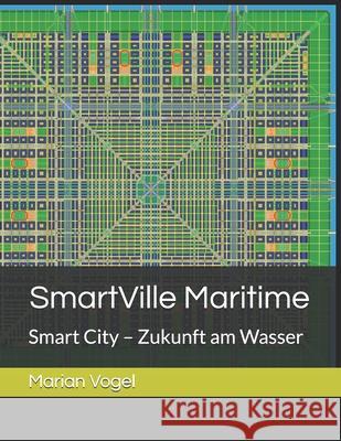 SmartVille Maritime: Stadt der Zukunft für Küstenregionen (Smart City) Vogel, Marian 9783000680564 Independently Published