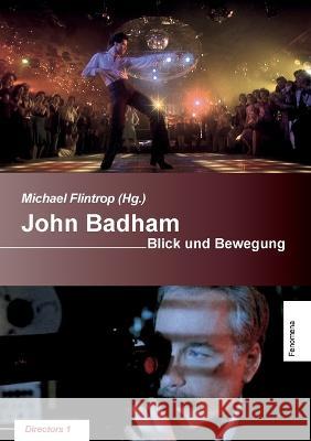 John Badham: Blick und Bewégung Flintrop, Michael 9783000682353 Fenomena Filmbucher