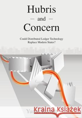 Hubris and Concern: Could Distributed Ledger Technology Replace Modern States? Yunus Berndt 9783000684609 Yunus Berndt
