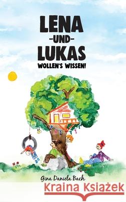 Lena und Lukas: Wollen's Wissen! Gina Daniela Bach 9783000689437 Gina Benussi