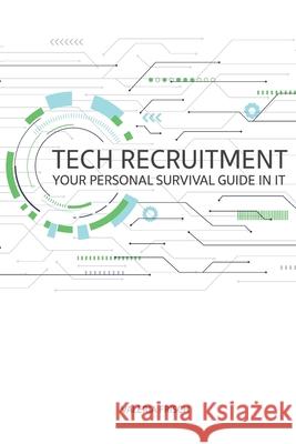 Tech Recruitment: your personal survival guide in IT Valeria Frisch 9783000716072 Independently Published