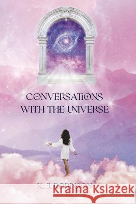 Conversations with The Universe Kj Robinson   9783000734434 Kim Joanna Robinson