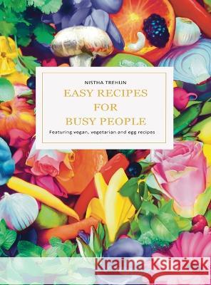 Easy Recipes for Busy People Nistha Trehun   9783000755804 Nistha
