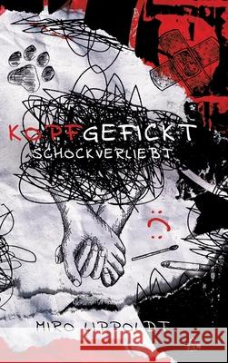 Kopfgefickt: Schockverliebt Miro Lippoldt 9783000760471 ML Publications