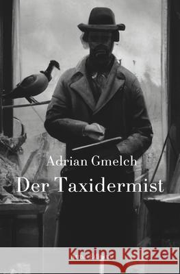 Der Taxidermist Adrian Gmelch 9783000772078