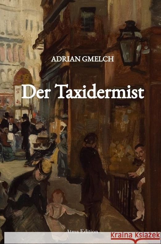 Der Taxidermist (Historischer Roman, Frankreich, Paris) Adrian Gmelch 9783000774102